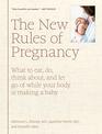 The New Rules of Pregnancy What to Eat Do Think About and Let Go Of While Your Body Is Making a Baby