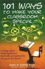 101 Ways to Make Your Classroom Special Creating a Place Where Significance Teamwork and Spontaneity Can Sprout and Flourish