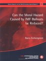 Can the Moral Hazard Caused by IMF Bailout be Reduced Geneva Reports on the World Economy Special Report 1