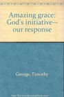 Amazing Grace God's Initiative Our Response Leader Guide