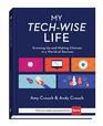 My TechWise Life Growing Up and Making Choices in a World of Devices