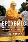 Epidemic Ebola and the Global Scramble to Prevent the Next Killer Outbreak