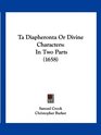 Ta Diapheronta Or Divine Characters In Two Parts