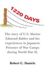 1220 Days The Story Of Us Marine Edmond Babler And His Experiences In Japanese Prisoner Of War Camps During World War Ii