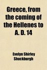 Greece from the coming of the Hellenes to A D 14