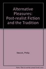 Alternative Pleasures Postrealist Fiction and the Tradition