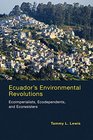 Ecuador's Environmental Revolutions Ecoimperialists Ecodependents and Ecoresisters
