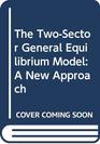 The TwoSector General Equilibrium Model A New Approach