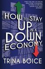 How to Stay UP in a DOWN Economy