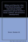 Military and Security in the Third World Domestic and International Impacts