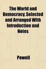 The World and Democracy Selected and Arranged With Introduction and Notes