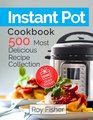 Instant Pot Cookbook 500 Most Delicious Recipe Collection Anyone Can Cook