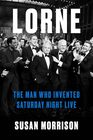Lorne The Man Who Invented Saturday Night Live