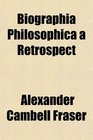 Biographia Philosophica a Retrospect