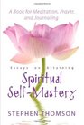 Essays on Attaining Spiritual SelfMastery A Book for Meditation Prayer and Journaling