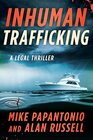 Inhuman Trafficking A Legal Thriller