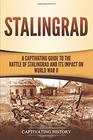 Stalingrad: A Captivating Guide to the Battle of Stalingrad and Its Impact on World War II