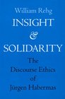 Insight and Solidarity A Study in the Discourse Ethics of Jurgen Habermas
