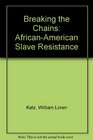 Breaking the Chains AfricanAmerican Slave Resistance