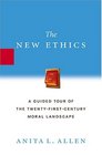 The New Ethics  A Guided Tour of the TwentyFirst Century Moral Landscape