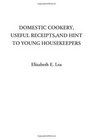 Domestic Cookery Useful Receipts And Hints To Young Housekeepers