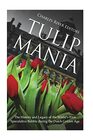 Tulip Mania: The History and Legacy of the World?s First Speculative Bubble during the Dutch Golden Age