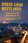 Where China Meets India Burma and the Closing of the Great Asian Frontier