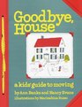 Goodbye House  A Kid's Guide to Moving