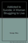 Addicted to Suicide A Woman Struggling to Live