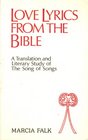 Love Lyrics from the Bible A Translation and Literary Study of the Song of Songs