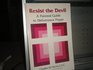 Resist the Devil A Pastoral Guide to Deliverance and Prayer