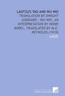 Laotzu's Tao and Wu Wei Translation by Dwight Goddard  Wu Wei an Interpretation by Henri Borel Translated by ME Reynolds