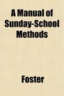 A Manual of SundaySchool Methods