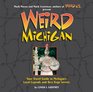 Weird Michigan Your Travel Guide to Michigan's Local Legends and Best Kept Secrets