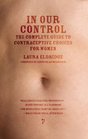 In Our Control The Complete Guide to Contraceptive Choices for Women