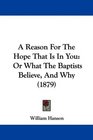 A Reason For The Hope That Is In You Or What The Baptists Believe And Why