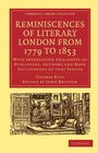 Reminiscences of Literary London from 1779 to 1853 With Interesting Anecdotes of Publishers Authors and Book Auctioneers of that Period