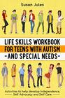 Life Skills Workbook for Teens with Autism and Special Needs Activities to help develop Independence Self Advocacy and Self Care
