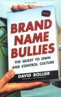 Brand Name Bullies  The Quest to Own and Control Culture
