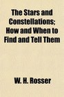 The Stars and Constellations How and When to Find and Tell Them
