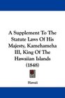 A Supplement To The Statute Laws Of His Majesty Kamehameha III King Of The Hawaiian Islands