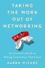 Taking the Work Out of Networking An Introvert's Guide to Making Connections That Count