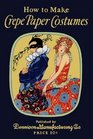 How to Make Crepe Paper Costumes -- A 1920s Guide for Making 60 Vintage Costumes and Accessories