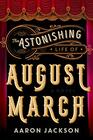 The Astonishing Life of August March A Novel