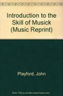 An Introduction to the Skill of Musick (Music Reprint)