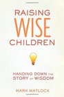 Raising Wise Children Handing Down the Story of Wisdom