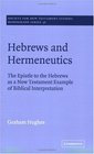 Hebrews and Hermeneutics The Epistle to the Hebrews as a New Testament Example of Biblical Interpretation