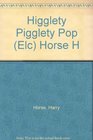 Higglety Pigglety Pop  Horse H