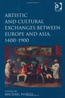 Artistic and Cultural Exchanges between Europe and Asia 14001900