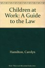 Children at Work A Guide to the Law
